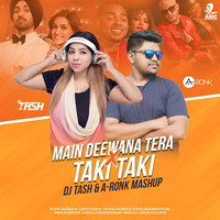 MAIN DEEWANA TERA X TAKI TAKI (MASHUP) DJ A-RONK & DJ TASH by DJ A-Ronk