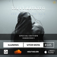 Vitor Moya - Illuminis 105 (Aug.19) | SPECIAL EDITION: HUMAN EDGE II by Vitor Moya
