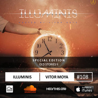 Vitor Moya - Illuminis 108 (Aug.19) - SPECIAL EDITION OLD STORIES II by Vitor Moya