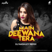 Main Deewana Tera (Remix) - DJ Nashley by AIDD