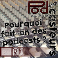 Podcasteurs #01 : Pourquoi fait-on des Podcasts ? by Tmdjc