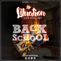 LITUATION 026 || B A C K 2 S C H O O L|| THROWBACK EDITION by Djlexxofficial