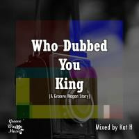 Who Dubbed You King (A Groove Wagon Story) by Kat H