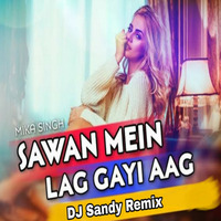 Saawan-Mein-Lag-Gayi-Aag (Remix) DJ Sandy MKD by DJ Sandy MKD