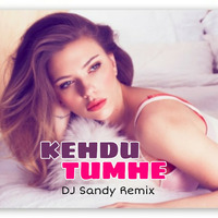 KEHDU TUMHE (Remix) DJ Sandy MKD  by DJ Sandy MKD