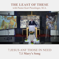7.1 Mary's Song - JESUS AND THOSE IN NEED | Pastor Kurt Piesslinger, M.A. by FulfilledDesire
