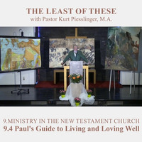 9.4 Paul's Guide to Living and Loving Well - MINISTRY IN THE NEW TESTAMENT  | Pastor Kurt Piesslinger, M.A. by FulfilledDesire