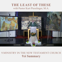 9.6 Summary - MINISTRY IN THE NEW TESTAMENT CHURCH | Pastor Kurt Piesslinger, M.A. by FulfilledDesire