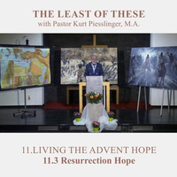 11.3 Resurrection Hope - LIVING THE ADVENT HOPE | Pastor Kurt Piesslinger, M.A. by FulfilledDesire