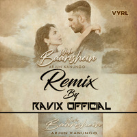 Woh_Baarishein_Remix_Arjun_Kanungo_Ravix_Official by Ravix Official