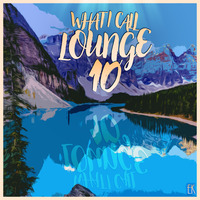 What I Call Lounge Vol.10 by Emre K.