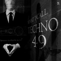 What I Call Techno Vol.49 by Emre K.
