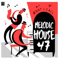 What I Call Melodic House Vol.47 by Emre K.