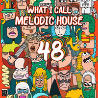 What I Call Melodic House Vol.48 by Emre K.