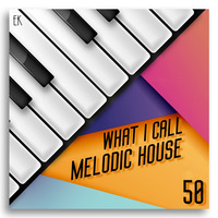 What I Call Melodic House Vol.50 by Emre K.