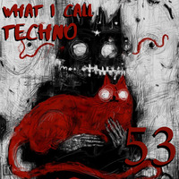 What I Call Techno Vol.53 by Emre K.