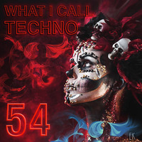 What I Call Techno Vol.54 by Emre K.