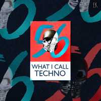 What I Call Techno Vol.56 by Emre K.