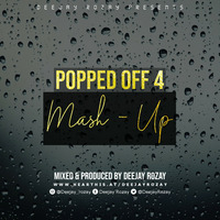 Popped Off 4.0 - Mash Up by DeejayRozay
