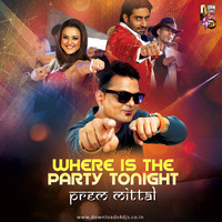 Wheres The Party Tonight (Remix) - Prem Mittal by Prem Mittal