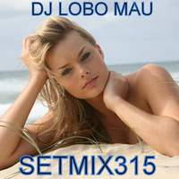 SETMIX315 by DJ LOBO MAU
