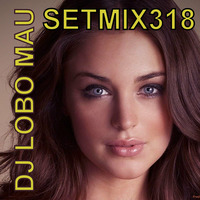 SETMIX318 by DJ LOBO MAU