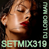 SETMIX319 by DJ LOBO MAU