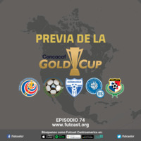 Episodio 74 - La previa de la Copa Oro 2019 by Futcast Centroamérica