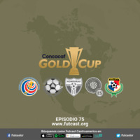Episodio 75 - Centroamérica en la primera fase de Copa Oro 2019 by Futcast Centroamérica
