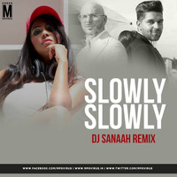 Slowly Slowly (Remix) - DJ Sanaah by MP3Virus Official