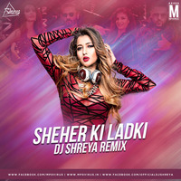 Sheher Ki Ladki (Remix) - DJ Shreya by MP3Virus Official