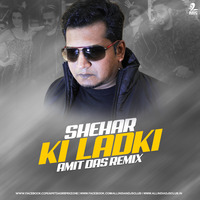Sheher Ki Ladki (Remix) - Amit Das by Amit Das Remixzone