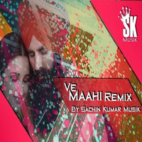 Ve Maahi Remix By Sachin Kumar Musik by Sachin Kumar Musik