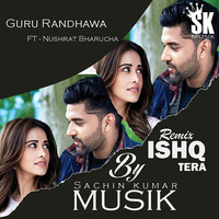 Ishq Tera - Remix By Sachin Kumar Musik by Sachin Kumar Musik