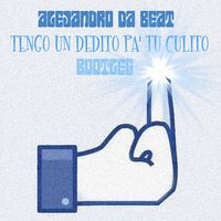 Alejandro Da Beat - Tengo Un Dedito Pa' Tu Culito (Bootleg) by Alex Da Beat