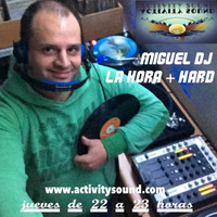 Miguel Dj - La hora + hard  dia 26 enero en directo desde www.activitysound.com by migueldjvlc