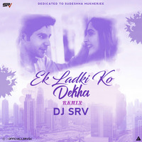 Ek Ladki Ko Dekha - DJ SRV & SUDESHNA by SRV