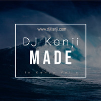 Made In Kenya Vol 6 by DJ Kanji by DJ Kanji
