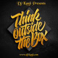 Think OutSide The Box by DJ Kanji by DJ Kanji