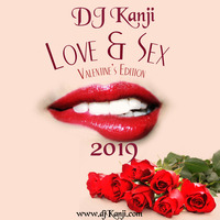 Love &amp; Sex Valentine MixTape 2019 by DJ Kanji by DJ Kanji