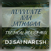 Nuvvunte Naa Jathagaa {Tropical House Mix} - DJ Sai Naresh by Sai Naresh | S VIII