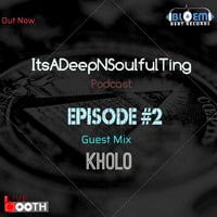 ItsADeepNSoulfulTing _episode #02' mixed by Kholo  (Guest Mix) by ItsADeepNSoulfulTing Podcast