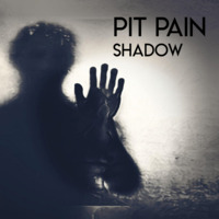 Pit Pain -  Shadow by Pit Pain