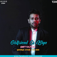Girlfriend Er Biya-(2k18 Remix)-GEORGE AYAN X DJ RDX by DJ AYAN BD