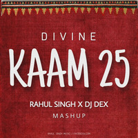 KAAM 25 FT DIVINE - RAHUL SINGH X DJ DEX MASHUP by Rahul Singh