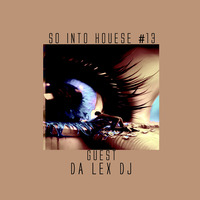 So Into House #13 (Guest Mix By Da Lex Dj) by Thulani Msiza
