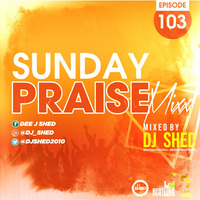 Episode 103_Shed Sunday Praise by DJ SHED