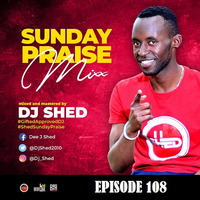 Episode 108_Shed Sunday Praise by DJ SHED
