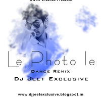 Le Photo Le Remix Dj Jeet Exclusive by DJ JEET EXCLUSIVE
