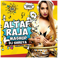 Altaf Raja Mashup (2019) DJ Shreya X Himanshu Jain by ReMixZ.info